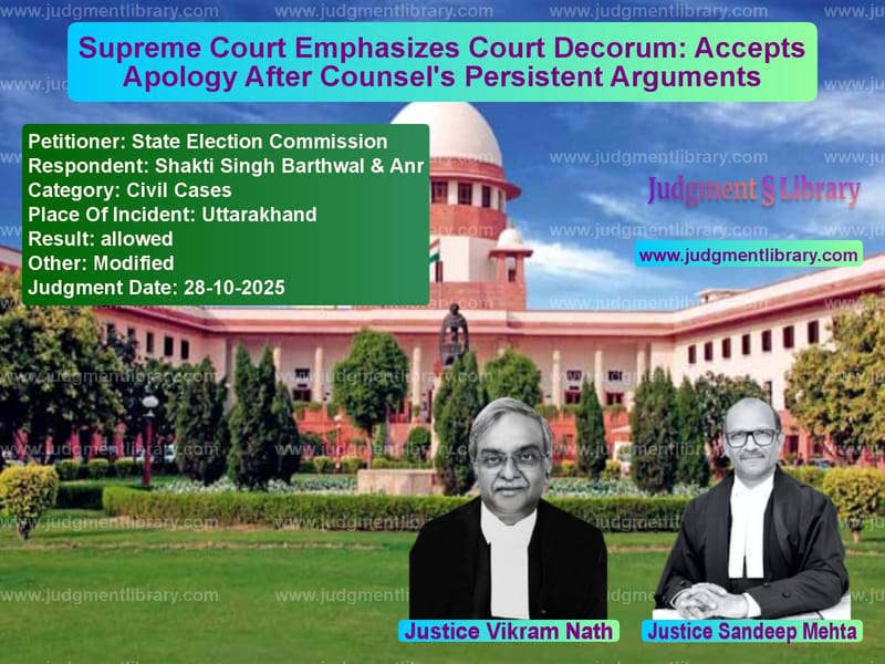 Supreme Court Emphasizes Court Decorum: Accepts Apology After Counsel's Persistent Arguments image for SC Judgment dated 28-10-2025 in the case of State Election Commission vs Shakti Singh Barthwal & Anr