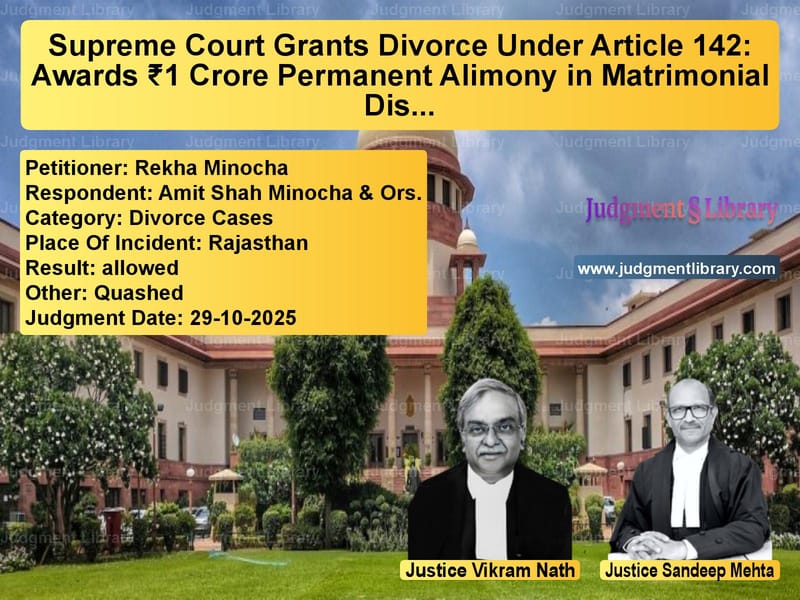 Supreme Court Grants Divorce Under Article 142: Awards ₹1 Crore Permanent Alimony in Matrimonial Dispute image for SC Judgment dated 29-10-2025 in the case of Rekha Minocha vs Amit Shah Minocha & Ors.