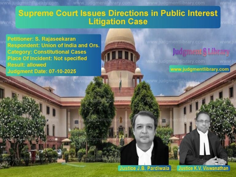 Supreme Court Issues Directions in Public Interest Litigation Case image for SC Judgment dated 07-10-2025 in the case of S. Rajaseekaran vs Union of India and Ors.