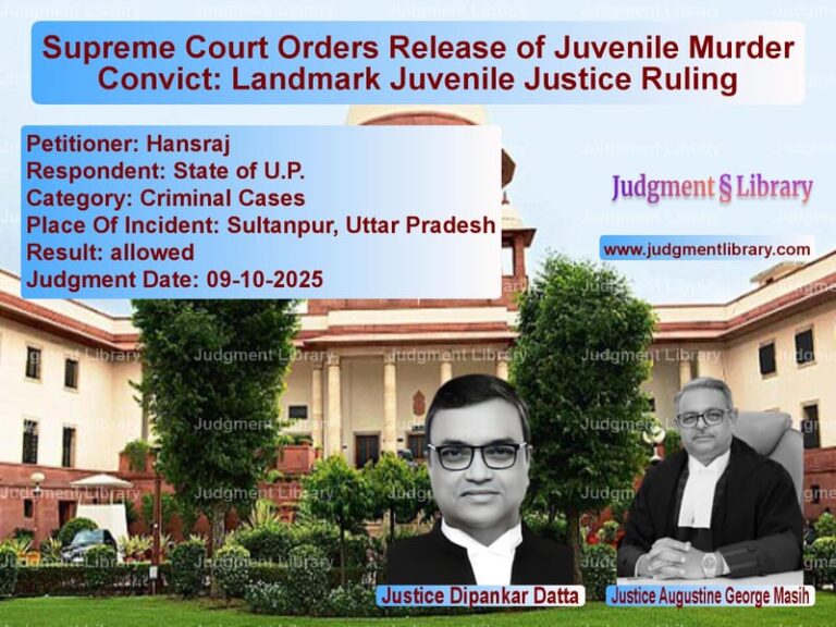 Supreme Court Orders Release of Juvenile Murder Convict: Landmark Juvenile Justice Ruling image for SC Judgment dated 09-10-2025 in the case of Hansraj vs State of U.P.