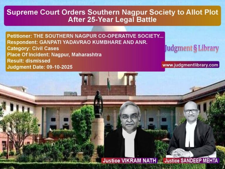 Supreme Court Orders Southern Nagpur Society to Allot Plot After 25-Year Legal Battle image for SC Judgment dated 09-10-2025 in the case of THE SOUTHERN NAGPUR CO-OPERATI vs GANPATI YADAVRAO KUMBHARE AND