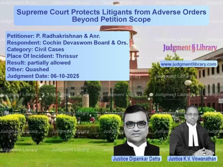 Supreme Court Protects Litigants from Adverse Orders Beyond Petition Scope image for SC Judgment dated 06-10-2025 in the case of P. Radhakrishnan & Anr. vs Cochin Devaswom Board & Ors.