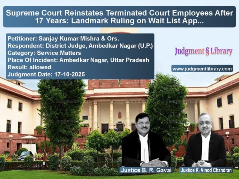 Supreme Court Reinstates Terminated Court Employees After 17 Years: Landmark Ruling on Wait List Appointments image for SC Judgment dated 17-10-2025 in the case of Sanjay Kumar Mishra & Ors. vs District Judge, Ambedkar Nagar