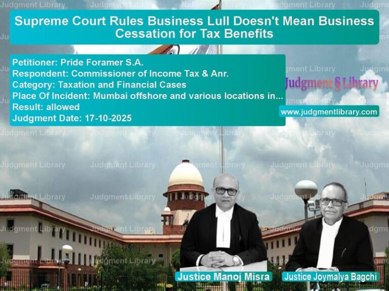 Supreme Court Rules Business Lull Doesn't Mean Business Cessation for Tax Benefits image for SC Judgment dated 17-10-2025 in the case of Pride Foramer S.A. vs Commissioner of Income Tax & A