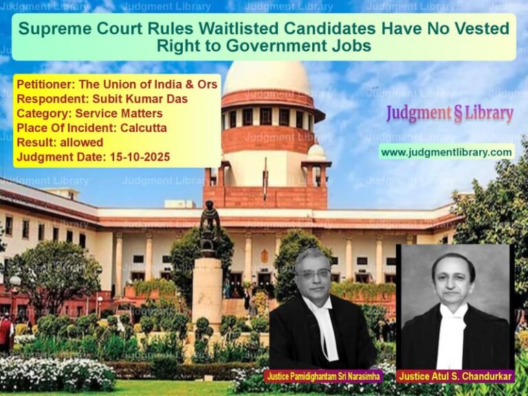 Supreme Court Rules Waitlisted Candidates Have No Vested Right to Government Jobs image for SC Judgment dated 15-10-2025 in the case of The Union of India & Ors vs Subit Kumar Das
