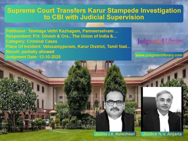 Supreme Court Transfers Karur Stampede Investigation to CBI with Judicial Supervision image for SC Judgment dated 13-10-2025 in the case of Tamilaga Vettri Kazhagam, Pann vs P.H. Dinesh & Ors., The Union