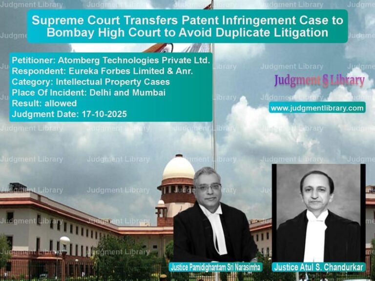 Supreme Court Transfers Patent Infringement Case to Bombay High Court to Avoid Duplicate Litigation image for SC Judgment dated 17-10-2025 in the case of Atomberg Technologies Private vs Eureka Forbes Limited & Anr.