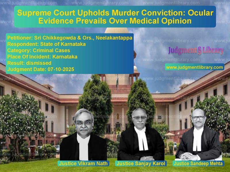 Supreme Court Upholds Murder Conviction: Ocular Evidence Prevails Over Medical Opinion image for SC Judgment dated 07-10-2025 in the case of Sri Chikkegowda & Ors., Neelak vs State of Karnataka
