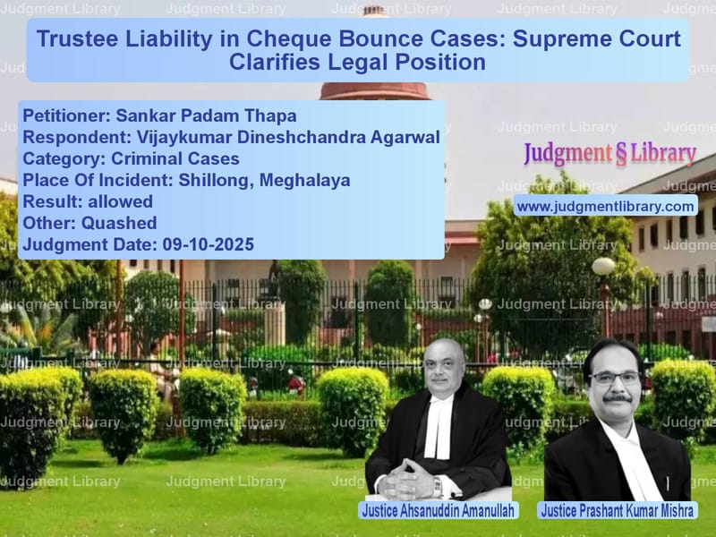 Trustee Liability in Cheque Bounce Cases: Supreme Court Clarifies Legal Position image for SC Judgment dated 09-10-2025 in the case of Sankar Padam Thapa vs Vijaykumar Dineshchandra Agarw