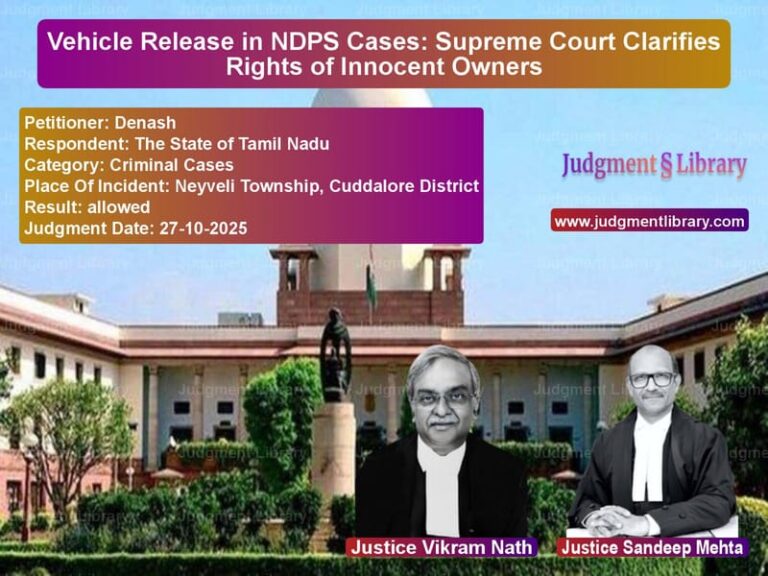 Vehicle Release in NDPS Cases: Supreme Court Clarifies Rights of Innocent Owners image for SC Judgment dated 27-10-2025 in the case of Denash vs The State of Tamil Nadu